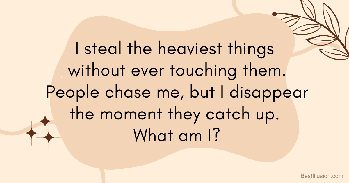 “Riddle text: ‘I steal the heaviest things without ever touching them. People chase me, but I disappear the moment they catch up.’”